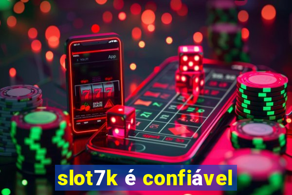 slot7k é confiável